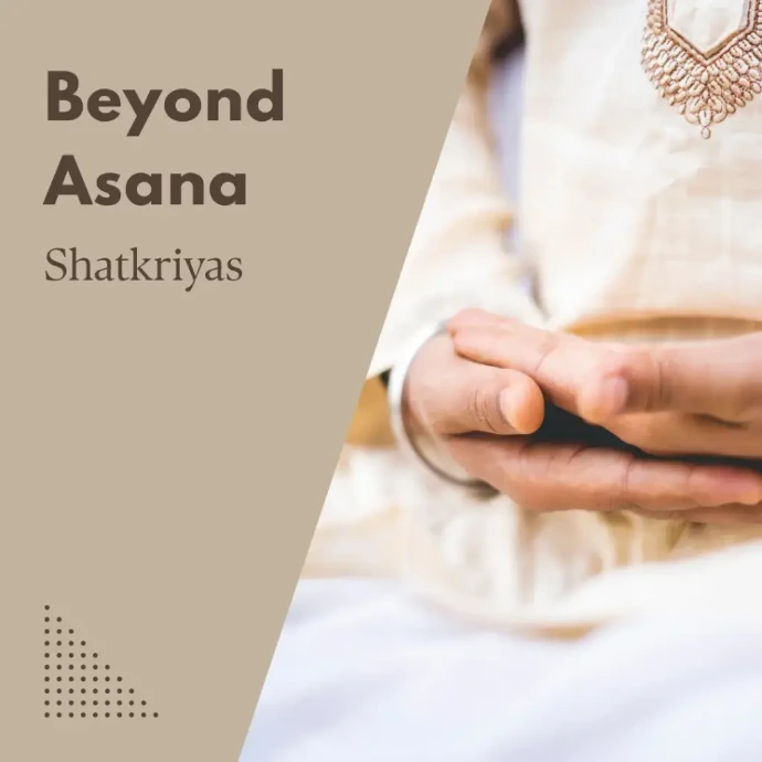 Beyond Asana - Shatkriyas