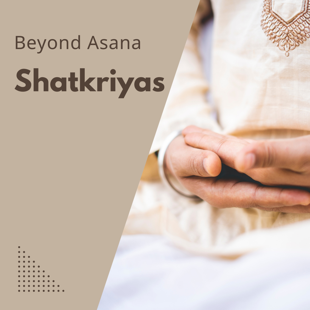 Beyond Asana - Shatkriyas